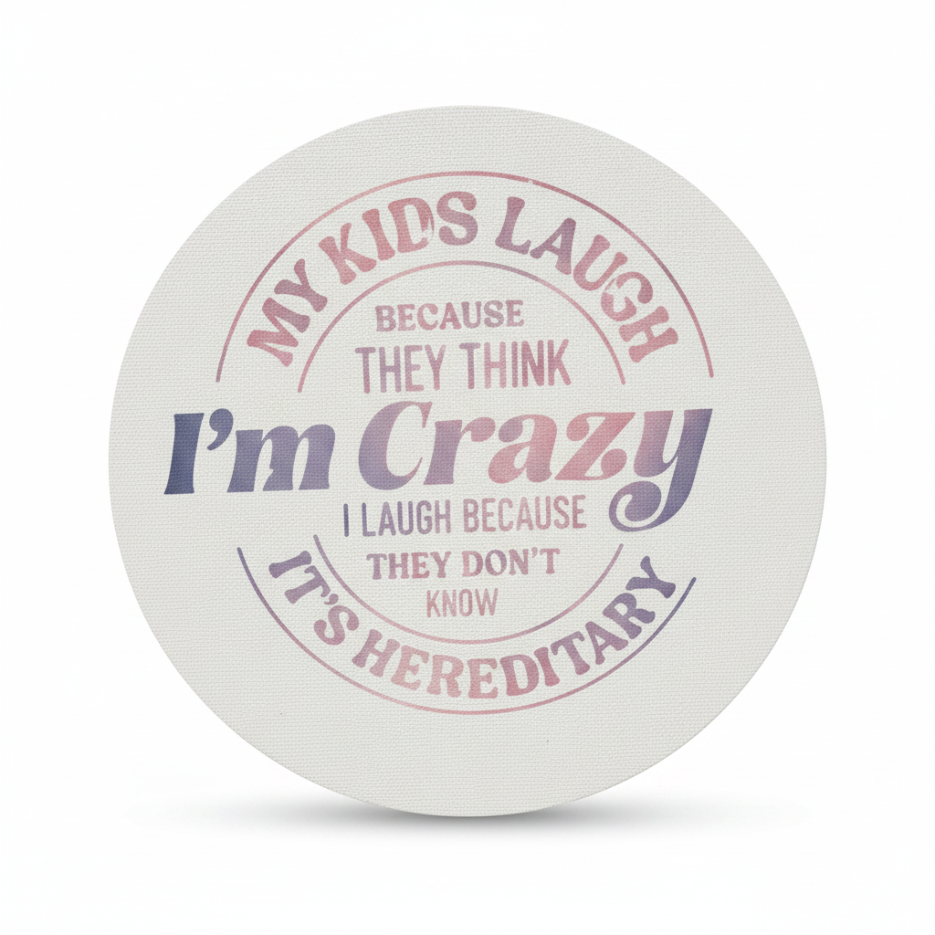 My Kids Laugh Because They Think I'm Crazy | 8" Round Canvas Sign | Handmade The Bargains Basement