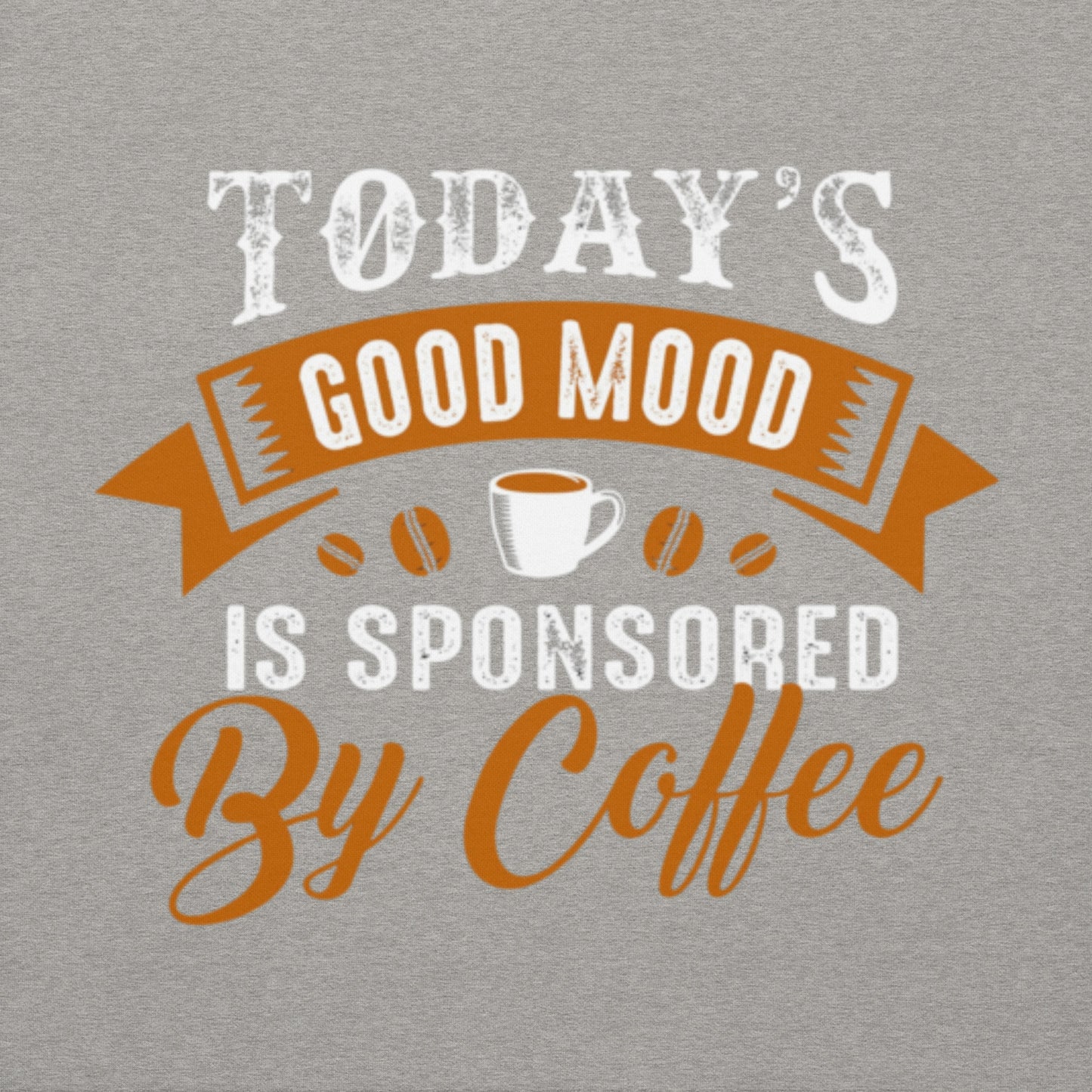 Image of the saying 'Today's good mood is sponsored by coffee' in vibrant colors on a hoodie design.