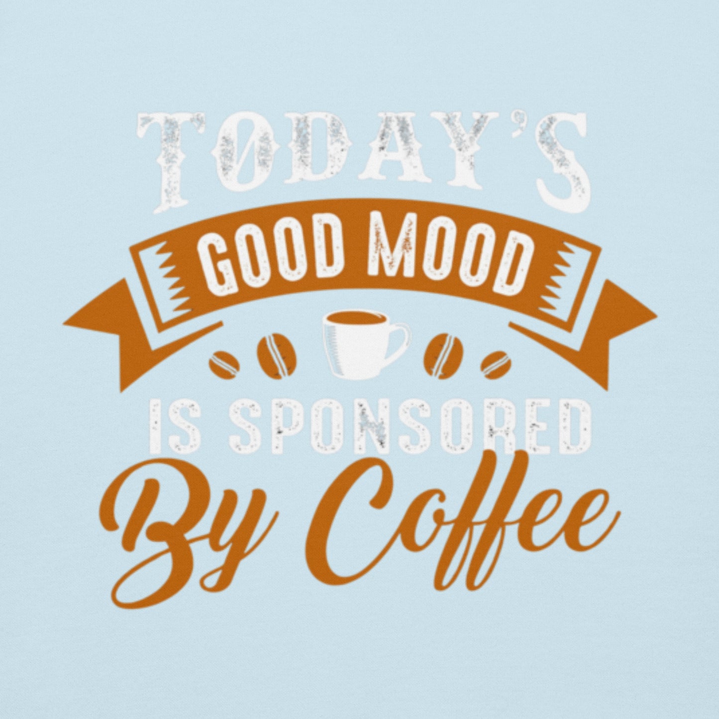 This good mood is sponsored by coffeeUnisex Hoodie design featuring coffee graphics and stylish lettering on light blue background.