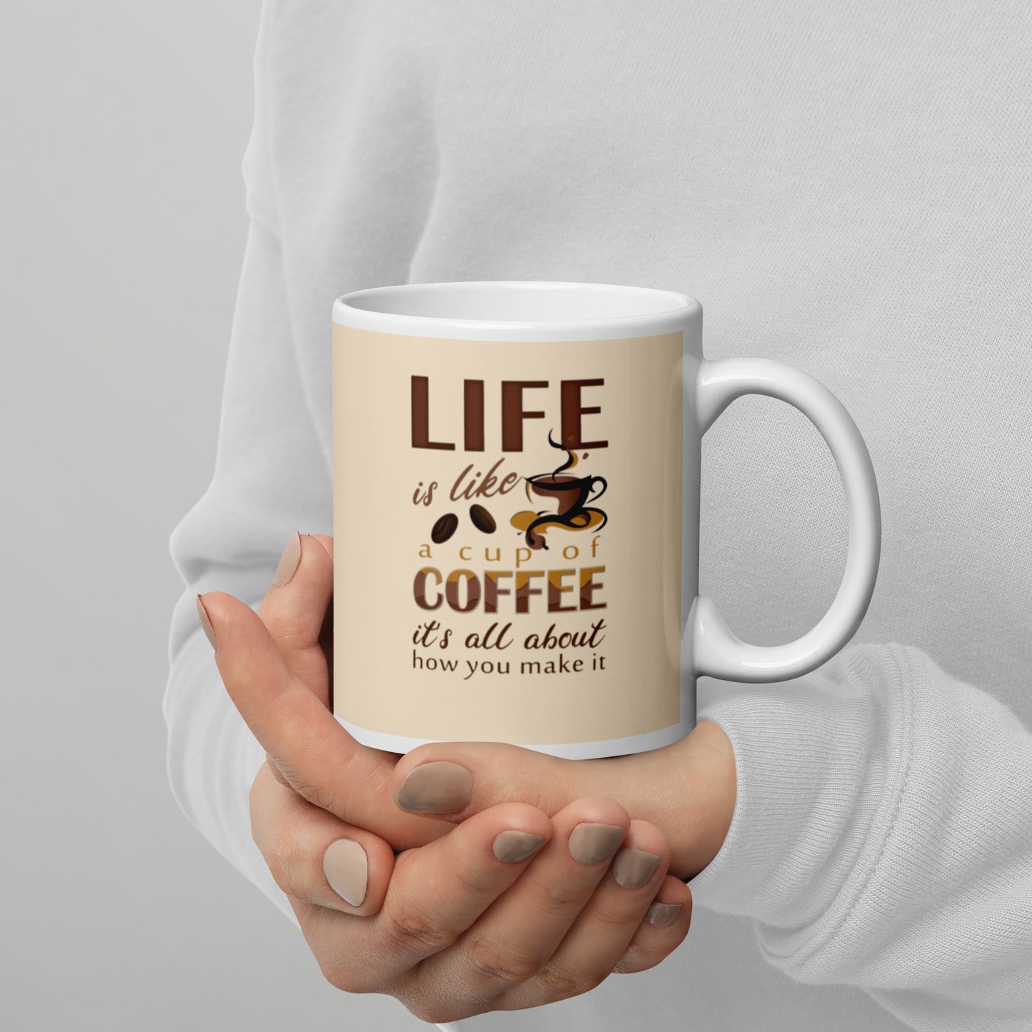 Life is like a cup of coffee, is all in how you make it