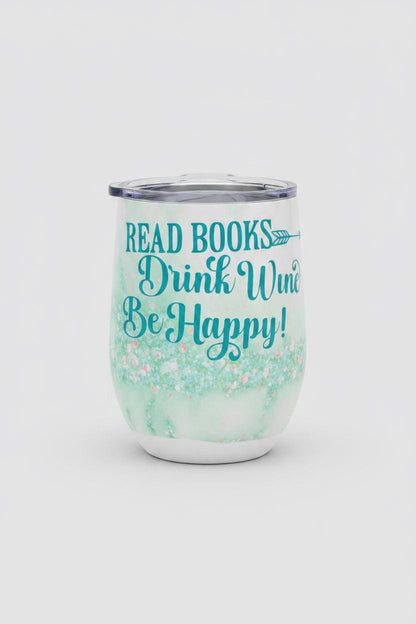 12oz Insulated Wine Tumbler • Read Books Drink Wine Be Happy Design - The Bargains Basement12oz Insulated Wine Tumbler • Read Books Drink Wine Be Happy Design