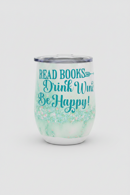 Read Books Drink Wine Be Happy — Handmade Wine Tumbler The Bargains Basement