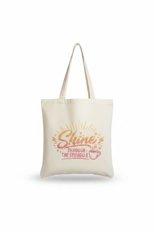 Shine Through the Struggle – Handmade Canvas Tote Bag The Bargains Basement