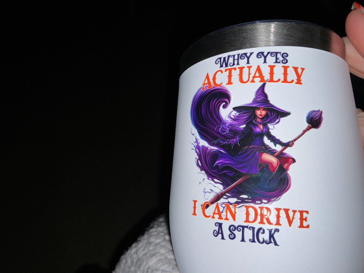 Why Yes Actually I Can Drive A Stick – Halloween Witch Wine Tumbler – Handmade The Bargains Basement