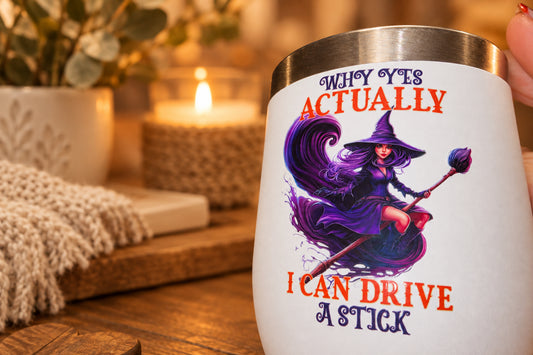 Why Yes Actually I Can Drive A Stick – Halloween Witch Wine Tumbler – Handmade The Bargains Basement