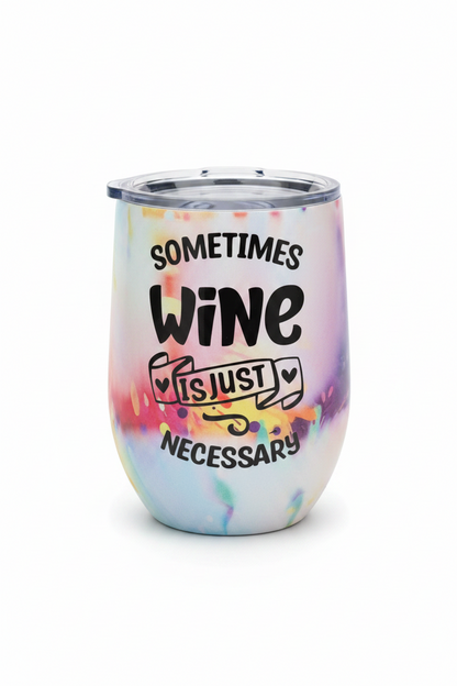 Sometimes Wine Is Just Necessary — Handmade 12 oz Tumbler The Bargains Basement