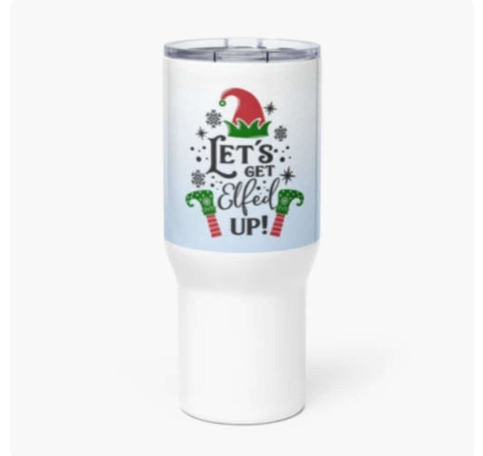 Let,s Get Elfed Up! Travel mug with a handle