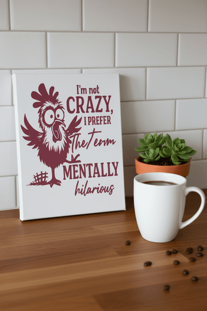 Funny Chicken Canvas Sign – "I'm Not Crazy, I Prefer the Term Mentally Hilarious" | 9x12 Handmade Wall Decor - The Bargains BasementFunny Chicken Canvas Sign – "I'm Not Crazy, I Prefer the Term Mentally Hilarious" | 9x12 Handmade Wall Decor