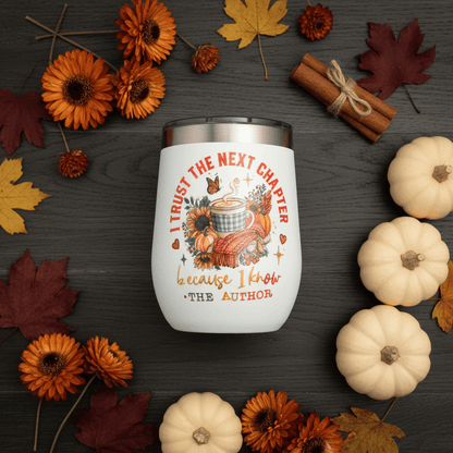 I Trust The Next Chapter Because I Know The Author | Handmade Wine Tumbler - The Bargains BasementI Trust The Next Chapter Because I Know The Author | Handmade Wine Tumbler