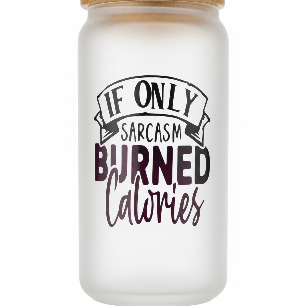 If Only Sarcasm Burned Calories Frosted Glass Can Tumbler - The Bargains BasementIf Only Sarcasm Burned Calories Frosted Glass Can Tumbler