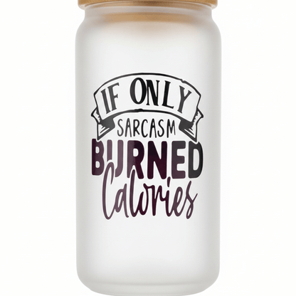 If Only Sarcasm Burned Calories Frosted Glass Can Tumbler - The Bargains BasementIf Only Sarcasm Burned Calories Frosted Glass Can Tumbler