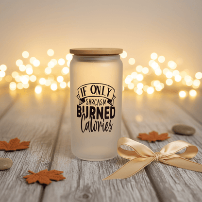 If Only Sarcasm Burned Calories Frosted Glass Can Tumbler - The Bargains BasementIf Only Sarcasm Burned Calories Frosted Glass Can Tumbler