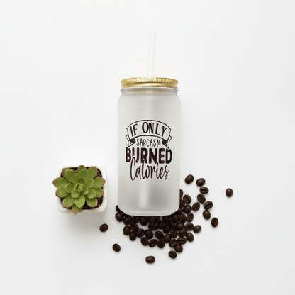 If Only Sarcasm Burned Calories Frosted Glass Can Tumbler - The Bargains BasementIf Only Sarcasm Burned Calories Frosted Glass Can Tumbler
