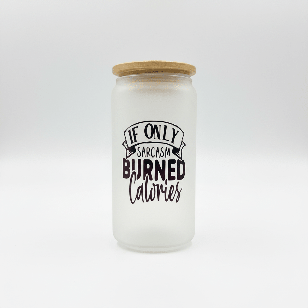 If Only Sarcasm Burned Calories Frosted Glass Can Tumbler - The Bargains BasementIf Only Sarcasm Burned Calories Frosted Glass Can Tumbler