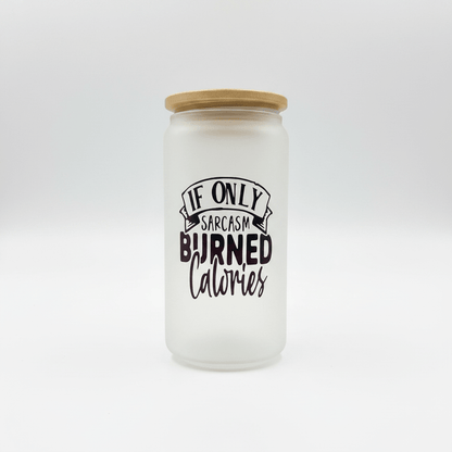 If Only Sarcasm Burned Calories Frosted Glass Can Tumbler - The Bargains BasementIf Only Sarcasm Burned Calories Frosted Glass Can Tumbler