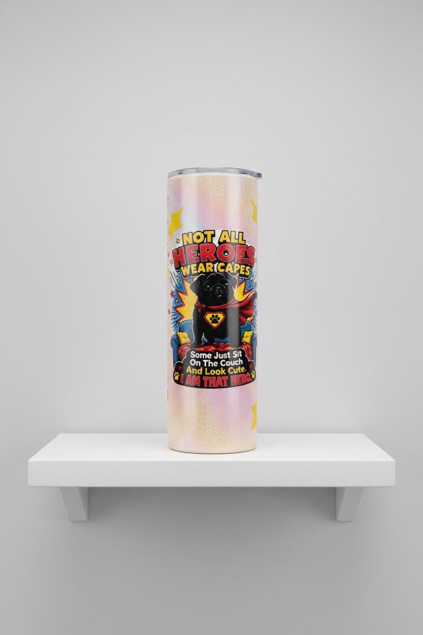 Superhero Pug Tumbler • Not All Heroes Wear Capes • 20oz Stainless Steel Cup The Bargains Basement