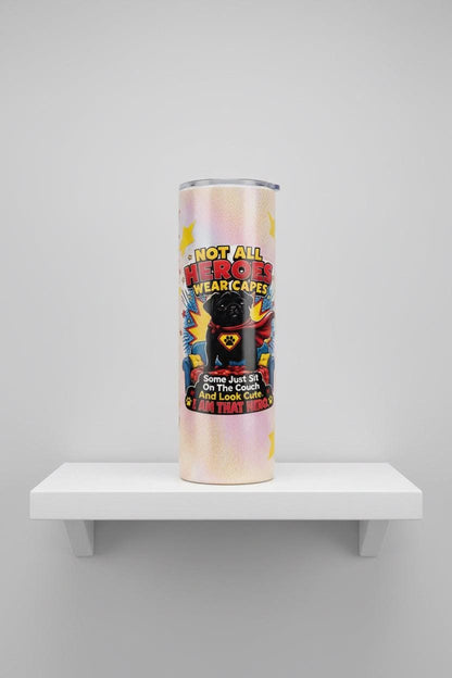 Superhero Pug Tumbler • Not All Heroes Wear Capes • 20oz Stainless Steel Cup The Bargains Basement
