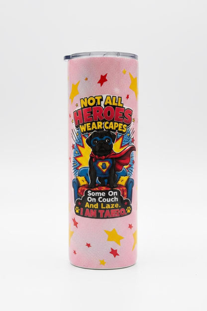 Superhero Pug Tumbler • Not All Heroes Wear Capes • 20oz Stainless Steel Cup The Bargains Basement