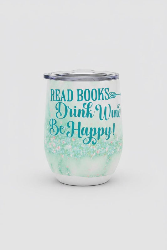 12oz Insulated Wine Tumbler • Read Books Drink Wine Be Happy Design The Bargains Basement