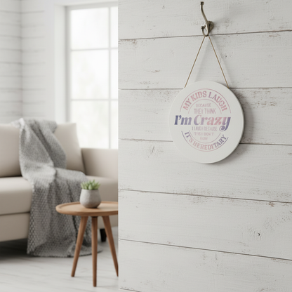My Kids Laugh Because They Think I'm Crazy | 8" Round Canvas Sign | Handmade The Bargains Basement