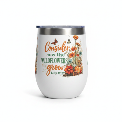 Consider how the Wildflowers Grow – Luke 12:27 Stemless Wine Tumbler – Handmade The Bargains Basement