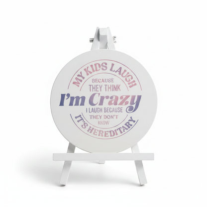 My Kids Laugh Because They Think I'm Crazy | 8" Round Canvas Sign | Handmade The Bargains Basement
