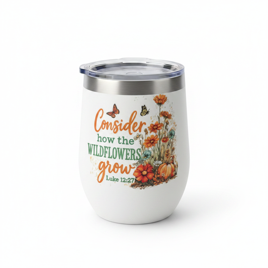 Consider how the Wildflowers Grow – Luke 12:27 Stemless Wine Tumbler – Handmade The Bargains Basement
