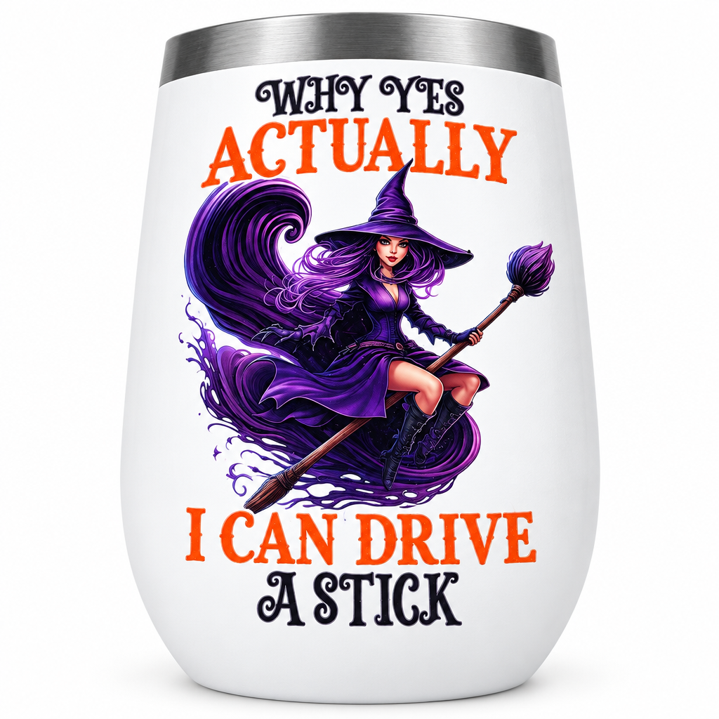 Why Yes Actually I Can Drive A Stick – Halloween Witch Wine Tumbler – Handmade The Bargains Basement