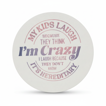 My Kids Laugh Because They Think I'm Crazy | 8" Round Canvas Sign | Handmade The Bargains Basement