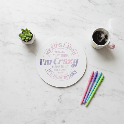 My Kids Laugh Because They Think I'm Crazy | 8" Round Canvas Sign | Funny Mom Gift - The Bargains BasementMy Kids Laugh Because They Think I'm Crazy | 8" Round Canvas Sign | Funny Mom Gift