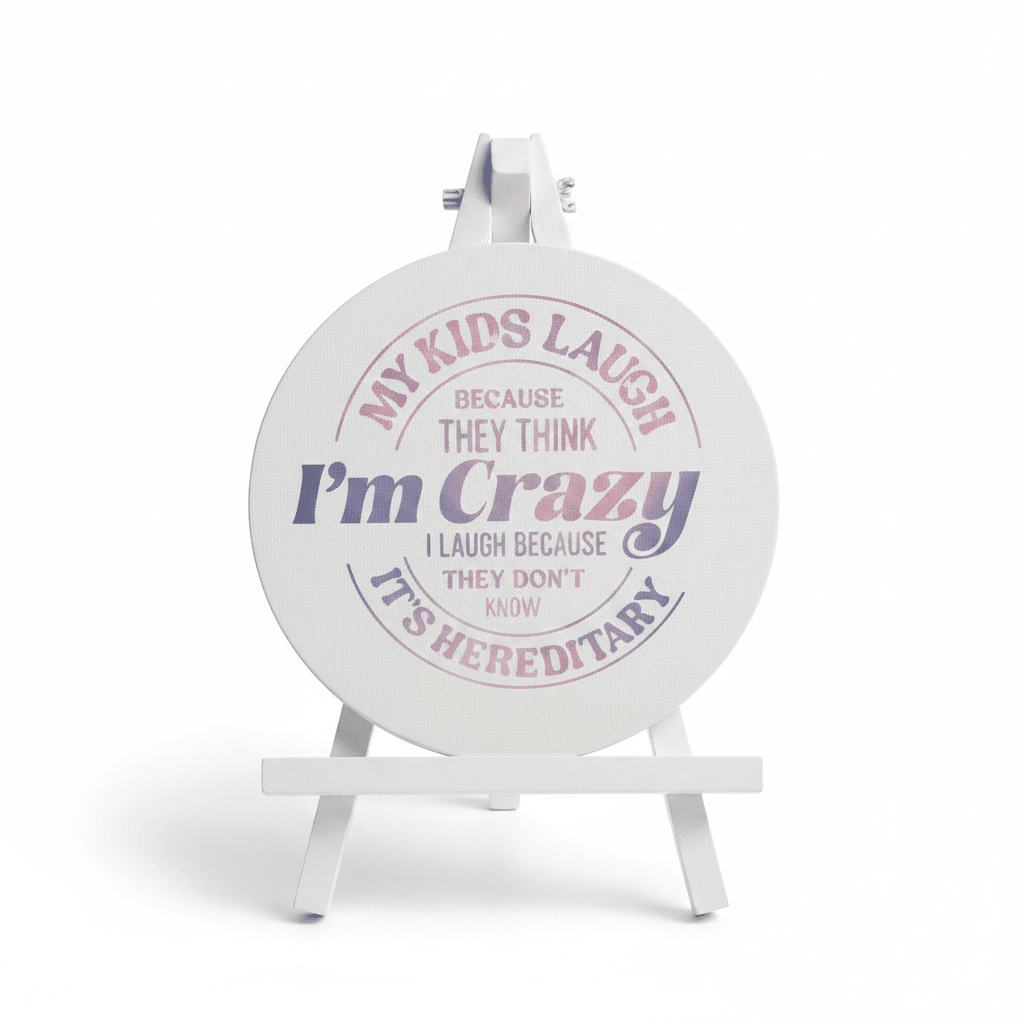 My Kids Laugh Because They Think I'm Crazy | 8" Round Canvas Sign | Funny Mom Gift - The Bargains BasementMy Kids Laugh Because They Think I'm Crazy | 8" Round Canvas Sign | Funny Mom Gift