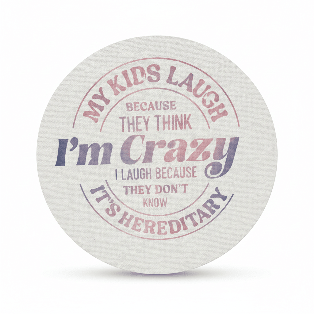 My Kids Laugh Because They Think I'm Crazy | 8" Round Canvas Sign | Funny Mom Gift - The Bargains BasementMy Kids Laugh Because They Think I'm Crazy | 8" Round Canvas Sign | Funny Mom Gift