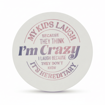 My Kids Laugh Because They Think I'm Crazy | 8" Round Canvas Sign | Funny Mom Gift - The Bargains BasementMy Kids Laugh Because They Think I'm Crazy | 8" Round Canvas Sign | Funny Mom Gift