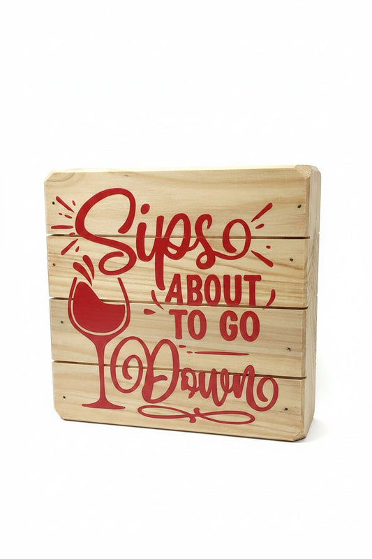 Sips About To Go Down Wood Sign-Handmade - The Bargains BasementSips About To Go Down Wood Sign-Handmade