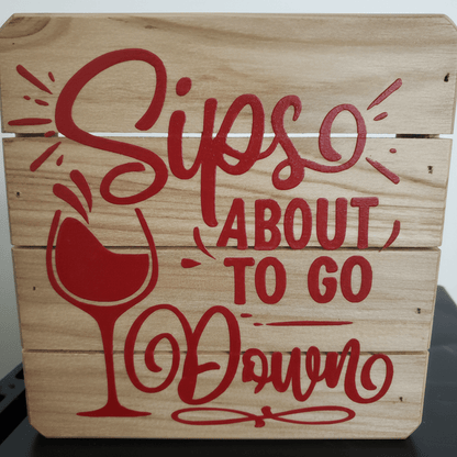 Sips About To Go Down Wood Sign-Handmade - The Bargains BasementSips About To Go Down Wood Sign-Handmade