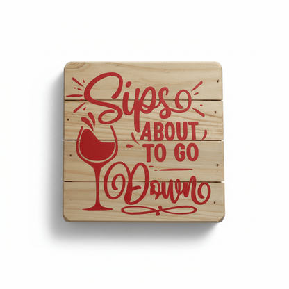 Sips About To Go Down Wood Sign-Handmade - The Bargains BasementSips About To Go Down Wood Sign-Handmade